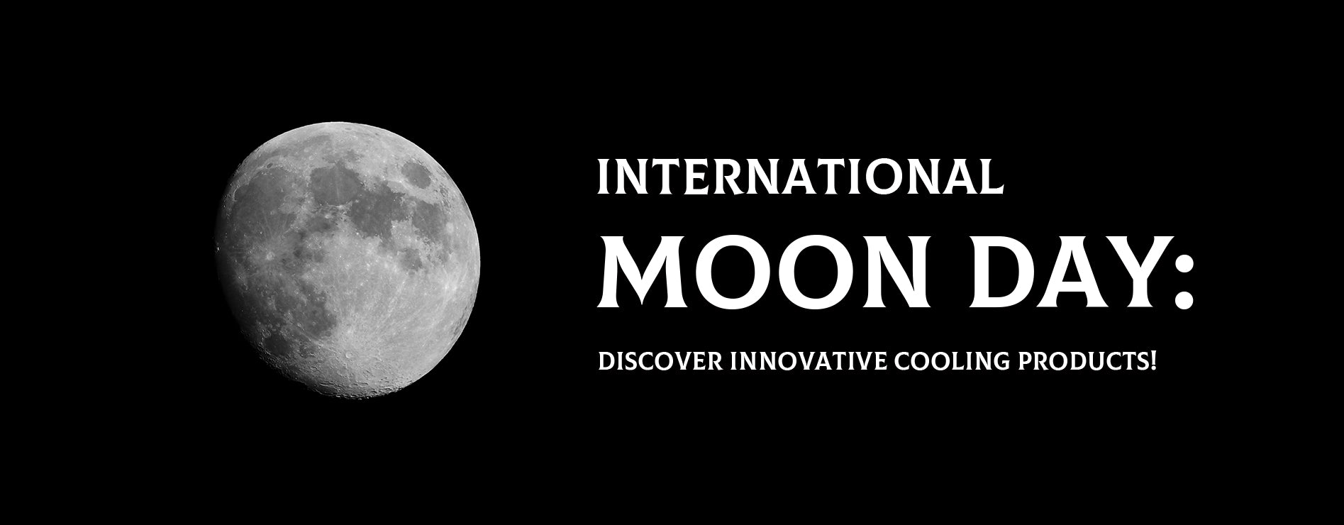 International Moon Day: Discover Innovative Cooling Products!