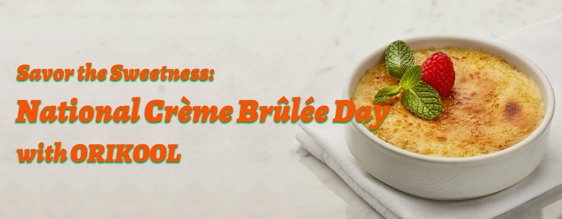 Celebrate National Crème Brûlée Day with ORIKOOL - Orikool