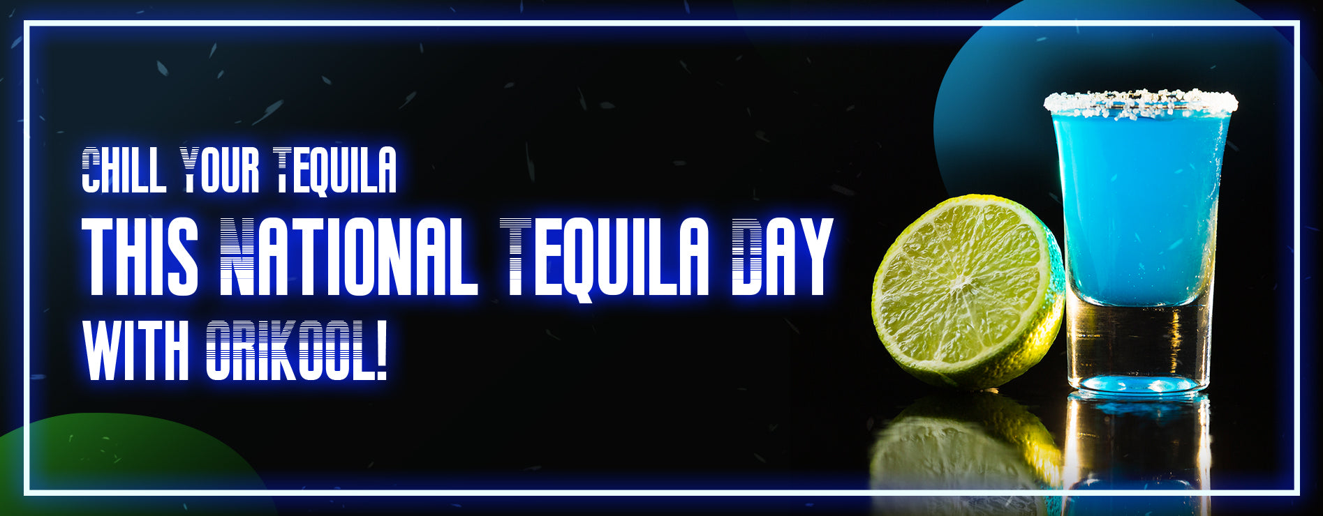 Chill Your Tequila this National Tequila Day with ORIKOOL!