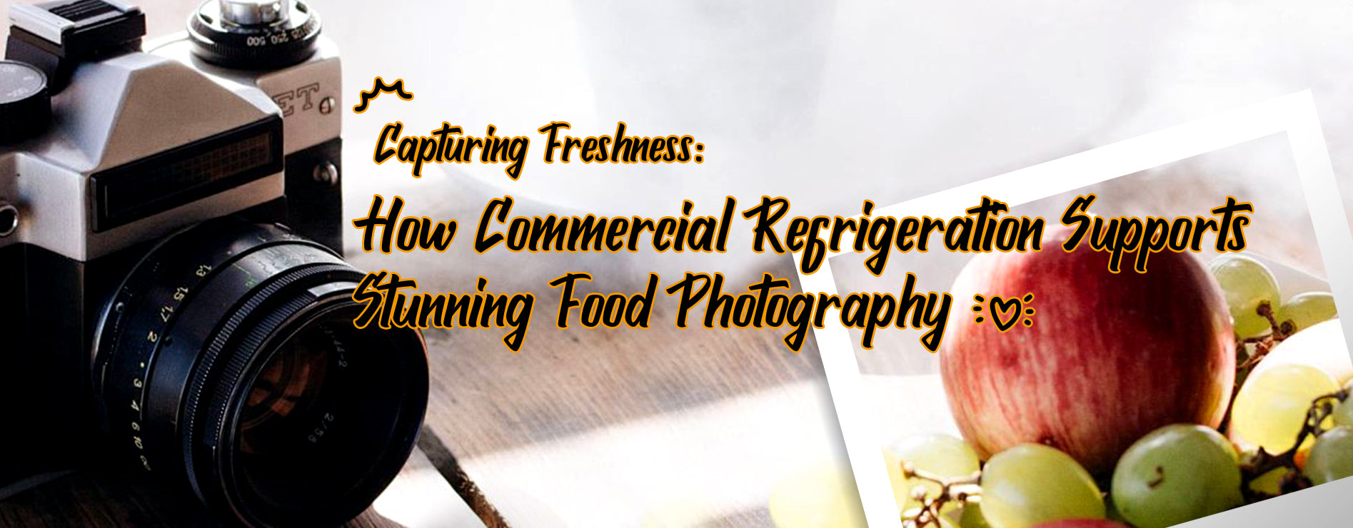 Capturing Freshness: How Commercial Refrigeration Supports Stunning Food Photography