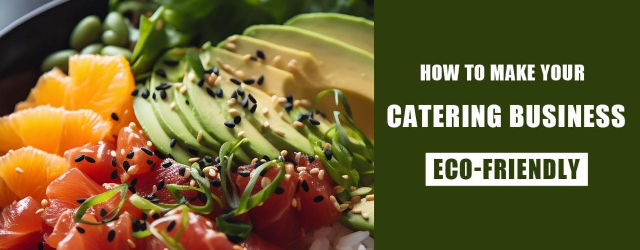 Sustainable Catering: How to Make Your Catering Business Eco-friendly